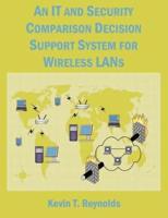An IT and Security Comparison Decision Support System for Wireless LANs: 802.11 infosec and WiFi LAN comparison
