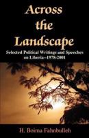 Across the Landscape: Selected Political Writings and Speeches on Liberia--1978-2001