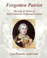 Forgotten Patriot: The Life & Times of Major-General Nathanael Greene