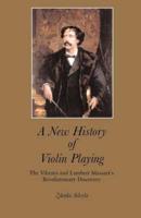 A New History of Violin Playing: The Vibrato and Lambert Massart's Revolutionary Discovery