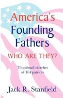 America's Founding Fathers: Who Are They? Thumbnail Sketches of 164 Patriots