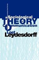 A Sociological Theory of Communication: The Self-Organization of the Knowledge-Based Society