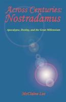 Across Centuries: Nostradamus: Apocalypse, Destiny, and the Great Millenniium