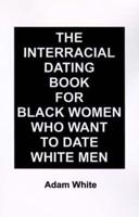 Interracial Dating Book for Black Women Who Want to Date White Men