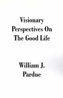 Visionary Perspectives on the Good Life