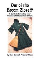Out of the Broom Closet?: A Guide to Revealing Your Practice of Witchcraft to Others