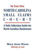 On Your Own North Carolina Small Claims Court: A Debt Collection Guide for North Carolina Businesses