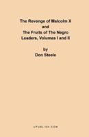The Revenge of Malcolm X: The Fruits of the Negro Leaders, Volumes I and II