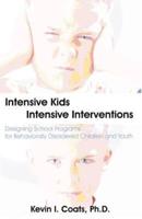Intensive Kids - Intensive Interventions: Designing School Programs for Behaviorally Disordered Children and Youth
