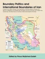Boundary Politics and International Boundaries of Iran: A Study of the Origin, Evolution, and Implications of the Boundaries of Modern Iran with Its 1