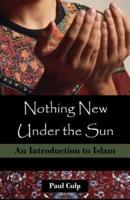 Nothing New Under the Sun: An Introduction to Islam