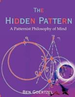 The Hidden Pattern:  A Patternist Philosophy of Mind