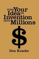 Turn Your Idea or Invention Into Millions