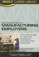 Vault Guide to the Top Manufacturing Employers, 2007
