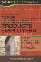 Vault Guide to the Top 50 Consumer Products Employers 2008