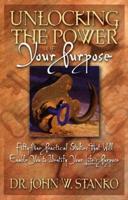 Unlocking the Power of Your Purpose: Fifty-Nine Practical Studies That Will Enable You to Identify Your Life&#39;s Purpose