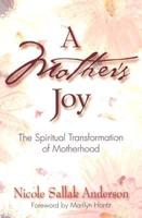 A Mother&#39;s Joy: The Spiritual Transformation of Motherhood