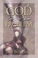 God Is Not Your Problem