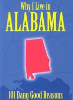 Why I Live in Alabama: 101 Dang Good Reasons