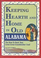 Keeping Hearth and Home in Old Alabama: The How-To Book Your Great-Great-Grandmother Used
