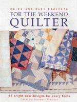 Quick and Easy Projects for the Weekend Quilter