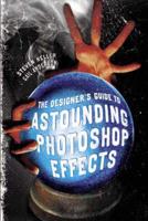 The Designer's Guide to Astounding Photoshop Effects