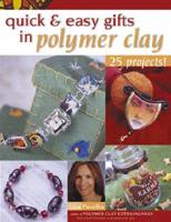 Quick & Easy Gifts in Polymer Clay