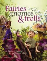 Fairies, Gnomes & Trolls