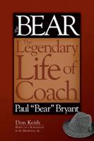 The Bear: The Legendary Life of Coach Paul "Bear" Bryant