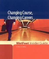 WetFeet Insider Guide Changing Course, Changing Careers