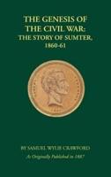 The Genesis of the Civil War: The Story of Sumter, 1860-1861