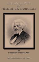 Life and Times of Frederick Douglass: His Early Life as a Slave, His Escape from Bondage, and His Complete History to the Present Time