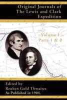 Original Journals of the Lewis and Clark Expedition: 1804-1806 Parts 1 & 2  Volume 1