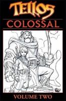 Tellos Colossal. Volume Two