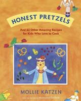 Honest Pretzels and 64 Other Amazing Recipes for Cooks Ages 8 & Up