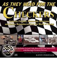 As They Head for the Checkers: Fantastic Finishes, Memorable Milestones and Heroes Remembered from the World of Racing with CD (