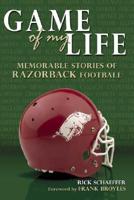 Game of My Life: Memorable Stories of Razorback Football
