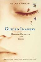 Guided Imagery for Healing Children and Teens