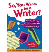 So, You Wanna Be a Writer?