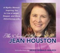 The Storied Life of Jean Houston a Mythic Memoir Inspiring You to Live a Larger, Deeper, and More Adventurous Life