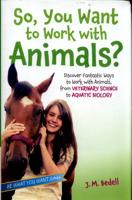 So, You Want to Work With Animals?