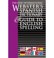 The New International Webster's Spanish Dictionary and Guide to English Spelling