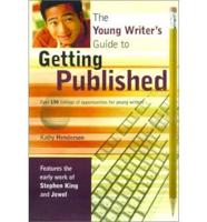The Young Writer's Guide to Getting Published
