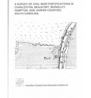 A Survey of Civil War Fortifications in Charleston, Beaufort, Berkeley, Hampton, and Jasper Counties, South Carolina