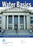 Water Basics for Decision Makers: Local Officials' Guide to Water & Wastewater Systems