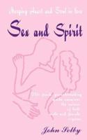 Sex and Spirit: Merging Heart and Soul in Love