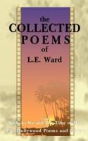 The Collected Poems of L. E. Ward: The Hollywood Poems and Others