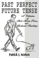 Past Perfect Future Tense: A Collection of Short Stories, Poems, and Incoherent Ramblings