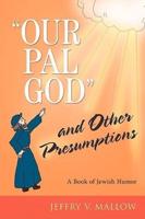 "Our Pal God" and Other Presumptions:A Book of Jewish Humor