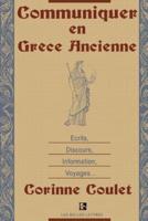 Communiquer En Grece Ancienne: Ecrits, Discours, Information, Voyages